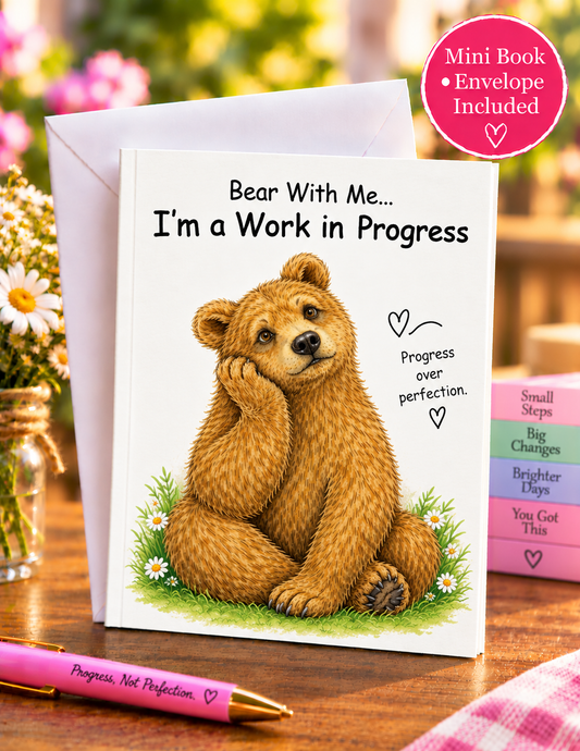 Bear with me... I'm a Work in Progess