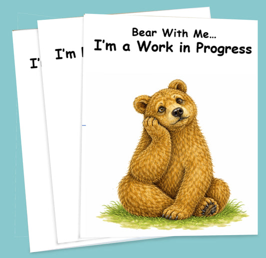 Bear with me... I'm a Work in Progess